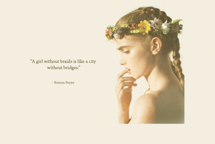 A girl without braids is like a city without bridges. - Roman Payne