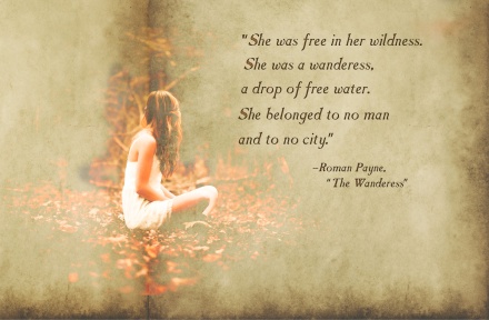 She was free in her wildness. She was a wanderess, a drop of free water. She belonged to no man and to no city.